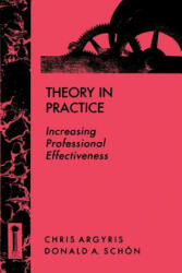 Theory in Practice - Increasing Professional Effectiveness - Chris Argyris, Donald A. Schon (1992)