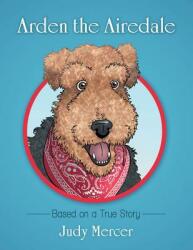 Arden the Airedale: Based on a True Story (ISBN: 9781480872608)