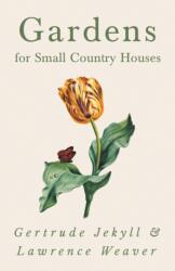 Gardens for Small Country Houses - Gertrude Jekyll, Lawrence Weaver (ISBN: 9781528709958)