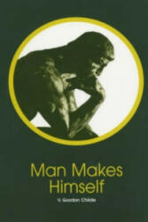 Man Makes Himself - V. Gordon Childe (2003)
