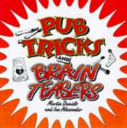Pub Tricks and Brain Teasers - Martin Daniels (1999)