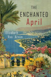 The Enchanted April - Elizabeth Von Arnim (ISBN: 9781684222254)