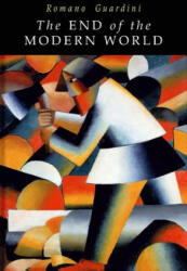 End of the Modern World - Romano Guardini, Frederick D. Wilhelmsen, Joseph Theman (ISBN: 9781684222964)