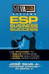 Silva Ultramind Systems ESP for Business Success - Jose Silva, Katherine Sandusky, Ed Berndt (ISBN: 9781722510060)