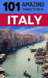 101 Amazing Things to Do in Italy: Italy Travel Guide (ISBN: 9781728639857)