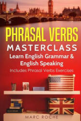 Phrasal Verbs Masterclass: Learn English Grammar & English Speaking: Includes Phrasal Verbs Exercises (ISBN: 9781729493625)