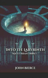 Into the Labyrinth: Mage Errant Book 1 - John Bierce (ISBN: 9781731550941)
