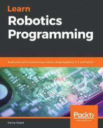 Learn Robotics Programming - Danny Staple (ISBN: 9781789340747)