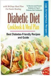 Diabetic Diet Cookbook and Meal Plan: Best Diabetes Friendly Recipes and Guide to Reverse and Prevent Diabetes with 30-Days Meal Plan for Faster Heali (ISBN: 9781790583607)