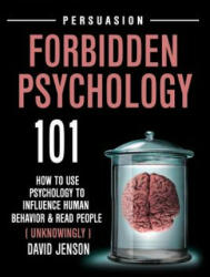 Forbidden Psychology 101: How to Use Psychology to Influence Human Behavior and Read People ( Unknowingly ) - David Jenson (ISBN: 9781790870363)