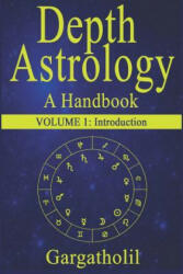 Depth Astrology: An Astrological Handbook - Volume 1: Introduction - Gargatholil (ISBN: 9781791599577)
