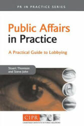 Public Affairs in Practice - Stuart Thomson, Steven A. John (2007)