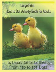 Large Print Dot to Dot Activity Book for Adults from 150 to 505 Dots - Laura's Dot to Dot Therapy (ISBN: 9781791943233)