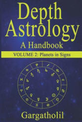 Depth Astrology: An Astrological Handbook, Volume 2 -- Planets in Signs - Gargatholil (ISBN: 9781791943417)