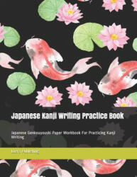 Japanese Kanji Writing Practice Book: Japanese Genkouyoushi Paper Workbook for Practicing Kanji Writing - Loera Publishing LLC (ISBN: 9781792650581)