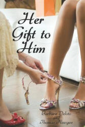 Her Gift to Him: An Lgbt, First Time, Feminization, New Adult, Transgender, Short-Read Romance - Thomas Newgen, Barbara Deloto (ISBN: 9781793128478)