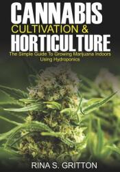 Cannabis Cultivation and Horticulture: The Simple Guide to Growing Marijuana Indoors Using Hydroponics (ISBN: 9781793426260)