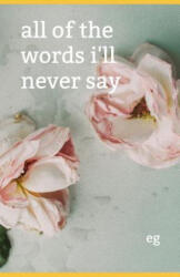 All of the Words I'll Never Say - Emily Kathleen Greer (ISBN: 9781793436566)