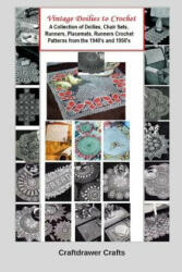 Vintage Doilies to Crochet - A Collection of Doilies, Chair Sets, Runners, Placemats, Runners Crochet Patterns from the 1940's and 1950's - Bookdrawer, Craftdrawer Craft Patterns (ISBN: 9781794681873)