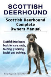 Scottish Deerhound. Scottish Deerhound Complete Owners Manual. Scottish Deerhound book for care, costs, feeding, grooming, health and training. - George Hoppendale, Asia Moore (ISBN: 9781910861783)