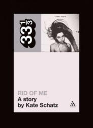 PJ Harvey's Rid of Me: A Story - Kate Schatz (2007)