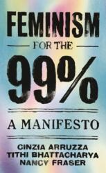 Feminism for the 99% - Nancy Fraser, Tithi Bhattacharya, Cinzia Arruzza (ISBN: 9781788734424)