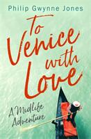 To Venice with Love - A Midlife Adventure (ISBN: 9781472130235)
