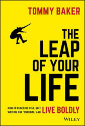 The Leap of Your Life: How to Redefine Risk Quit Waiting for 'Someday ' and Live Boldly (ISBN: 9781119552536)