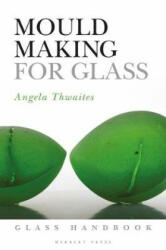 Mould Making for Glass - Angela Thwaites (ISBN: 9781789940046)