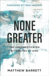 None Greater: The Undomesticated Attributes of God (ISBN: 9780801098741)