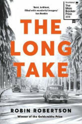 The Long Take: Shortlisted for the Man Booker Prize - ROBERTSON ROBIN (ISBN: 9781509886258)