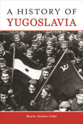 History of Yugoslavia - Marie-Janine Calic (ISBN: 9781557538383)