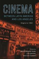 Cinema Between Latin America and Los Angeles: Origins to 1960 (ISBN: 9781978801240)