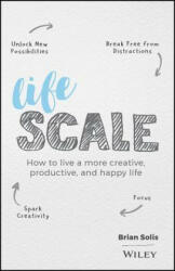 Lifescale - How to Live a More Creative, Productive, and Happy Life - Brian Solis (ISBN: 9781119535867)