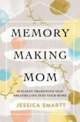Memory-Making Mom - Jessica Smartt (ISBN: 9780785221227)