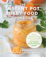 The Instant Pot Baby Food Cookbook: Wholesome Recipes That Cook Up Fast - In Any Brand of Electric Pressure Cooker (ISBN: 9781558329652)