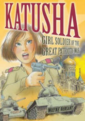 Katusha: Girl Soldier of the Great Patriotic War (ISBN: 9781682474259)