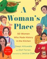 A Woman's Place: The Inventors Rumrunners Lawbreakers Scientists and Single Moms Who Changed the World with Food (ISBN: 9780316452243)