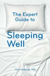 The Expert Guide to Sleeping Well: Everything You Need to Know to Get a Good Night's Sleep (ISBN: 9781786782120)