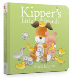 Kipper's Little Friends - Mick Inkpen (ISBN: 9781444947212)