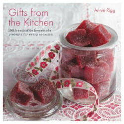 Gifts from the Kitchen: 100 irresistible homemade presents for every occasion (ISBN: 9780857836595)