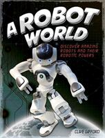 A Robot World - Clive Gifford (ISBN: 9781445156194)