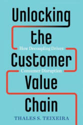 Unlocking the Customer Value Chain - Thales S. Teixeira, Greg Piechota (ISBN: 9781524763084)