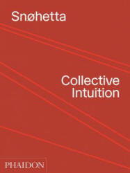 Snohetta: Collective Intuition - SN HETTA (ISBN: 9780714877174)