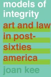Models of Integrity: Art and Law in Post-Sixties America (ISBN: 9780520299382)