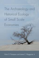 The Archaeology and Historical Ecology of Small Scale Economies (ISBN: 9780813064154)