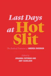 Last Days at Hot Slit: The Radical Feminism of Andrea Dworkin (ISBN: 9781635900804)