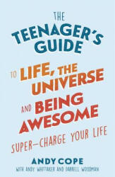 The Teenager's Guide to Life the Universe and Being Awesome: Super-Charge Your Life (ISBN: 9781473679429)