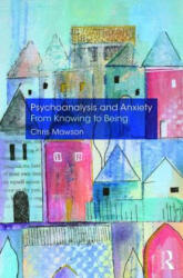 Psychoanalysis and Anxiety: From Knowing to Being - Chris Mawson (ISBN: 9780367152277)