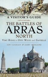 A Visitor's Guide: The Battles of Arras North: Vimy Ridge to Oppy Wood and Gavrelle (ISBN: 9781473893030)